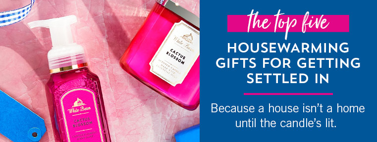 THE TOP 5 HOUSEWARMING GIFTS FOR GETTING SETTLED IN. Because a house isn’t a home until the candle’s lit.